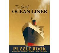 The Great Ocean Liner Puzzle Book: Word Searches, Crosswords, Trivia, Scrambles & Cryptograms from the Golden Age of the Atlantic
