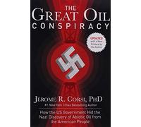 The Great Oil Conspiracy: How the U.S. Government Hid the Nazi Discovery of Abiotic Oil from the American People by Jerome R. Corsi (2014-10-23)