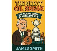 The Great Oil Sneak: The Teapot Dome Scandal for Kids
