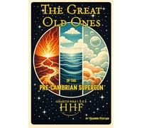 The Great Old Ones of the Pre-Cambrian Supereon