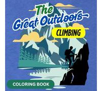 The Great Outdoors CLIMBING (Coloring Book): Bold and Easy Coloring Pages for Relaxion and Fun. Perfect for All Ages (Kids, Teens and Adults)