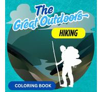 The Great Outdoors HIKING (Coloring Book): Bold and Easy Coloring Book for Relaxation and Fun. For All Ages (Kids, Teens and Adults)