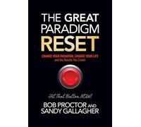 The Great Paradigm Reset: Change Your Paradigm, Change Your Life and the Results You Create