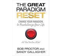 The Great Paradigm Reset: Change Your Paradigm, to Revolutionize Your Life