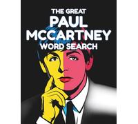 The Great Paul McCartney Word Search: 100 Word Search Puzzles for Adults Featuring The Beatles Years, Wings, Solo Songs, Albums and Tours