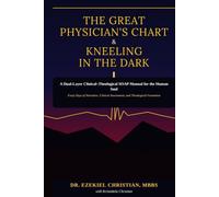 THE GREAT PHYSICIAN'S CHART & KNEELING IN THE DARK: A Dual-Layer Clinical-Theological SOAP Manual for the Human Soul