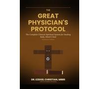 The Great Physician's Protocol: The Complete Clinical-Spiritual System for Healing Body, Mind & Soul
