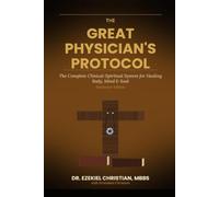 The Great Physician's Protocol: The Complete Clinical-Spiritual System for Healing Body, Mind & Soul