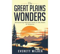 The Great Plains Wonders: Discovering National Parks in the Heart of America