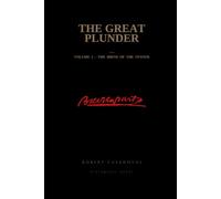 The great plunder: Volume I - The birth of the system