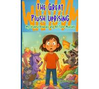 The Great Plush Uprising: My Stuffed Animals and All Their Mischief