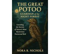 The Great Potoo: Guardian of the Night Forest: Unveiling the Secrets of Nature’s Most Mysterious Nocturnal Bird