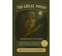 The Great Potoo - Phantom of the Night: A Complete Bird Facts & Observation Guide - Camouflage, Night Calls, Breeding, and Mysteries of the Tropics’ Most Enigmatic Bird Species