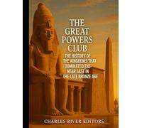 The Great Powers Club: The History of the Kingdoms that Dominated the Near East in the Late Bronze Age