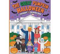 The Great Pumpkin Halloween: President Coloring Book: A Funny and Festive Presidential Adventure Filled with Halloween Laughs, Costumes, and Patriotic Pumpkins!