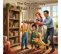 The Great Puppy Egg Escape: A Heartwarming Children’s Easter Adventure with a Playful Puppy and Colorful Eggs