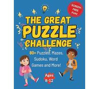 The Great Puzzle Challenge for Kids Ages 8-12: 80+ Puzzles, Mazes, Sudoku, Word Games and More!
