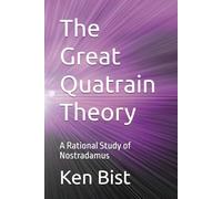 The Great Quatrain Theory: A Rational Study of Nostradamus