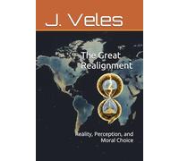 The Great Realignment: Reality, Perception, and Moral Choice