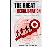 THE GREAT RECALIBRATION: A Blueprint for the Indispensable Human