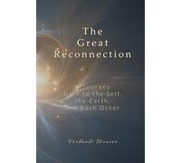 The Great Reconnection: A Journey Back to the Self, the Earth, and Each Other