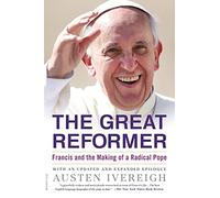 The Great Reformer: Francis and the Making of a Radical Pope [Lingua inglese]