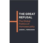 The Great Refusal: The Global Politics of Homosexuality