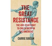 The Great Resistance: The 400-Year Fight to End Slavery in the Americas