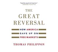 The Great Reversal: How America Gave Up on Free Markets
