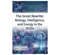 The Great Rewrite: Biology, Intelligence, and Energy in the 2020s