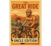 The Great Ride - Uncle Edition | A5 Grid Notebook for Notes, Memories, Adventures & Fun Ideas: Perfect Gift from Nephew to Uncle for Birthday, Christmas or Any Special Occasion