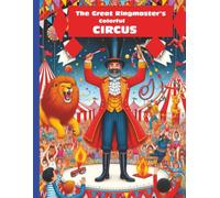 The Great Ringmaster's Colorful Circus: Coloring Adventures Under the Big Top/ Coloring book with large pages (8.5x11inch) that can be colored with pencils or markers