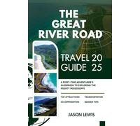 THE GREAT RIVER ROAD TRAVEL GUIDE 2025: A First-Time Adventurer’s Guidebook to Exploring the Mighty Mississippi