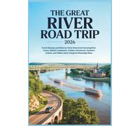 The Great River Road Trip 2026: Scenic Byways and State-by-State Itineraries Featuring River Towns, Historic Landmarks, Outdoor Adventures, Southern Cuisine and Hidden Gems Along the Mississippi River