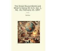 The Great Round World and What Is Going On In It, Vol. 1, No. 16, February 25, 1897