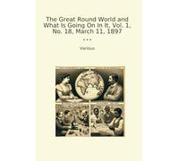 The Great Round World and What Is Going On In It, Vol. 1, No. 18, March 11, 1897