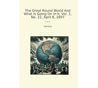 The Great Round World And What Is Going On In It, Vol. 1, No. 22, April 8, 1897