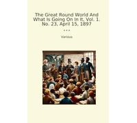 The Great Round World And What Is Going On In It, Vol. 1. No. 23, April 15, 1897
