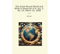 The Great Round World and What Is Going On In It, Vol. 2, No. 10, March 10, 1898