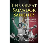 The Great Salvador Sanchez: Mexican Legend of Boxing