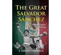 The Great Salvador Sanchez: Mexican Legend of Boxing