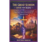 THE GREAT SCHISM 1054 FOR KIDS: Easy Exploration of Rome Constantinople Separation, Medieval Christianity, and Historic Events