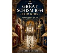 The Great Schism 1054 for Kids: How Christianity Split and Changed History Forever