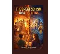 The Great Schism 1054 For Teens: Eastern and Western Christianity Explained for Young Readers