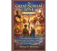 The Great Schism 1054 for Young Readers: A Child-Friendly Guide to Christianity’s East-West Divide, Faith Traditions, Church Leadership, and Medieval History