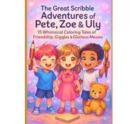 The Great Scribble Adventures of Pete, Zoe & Uly: A Coloring Book About Laughter, Chaos & Friendship