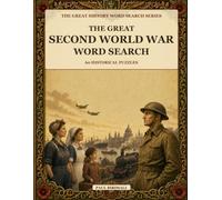 The Great Second World War Word Search: 60 Historical Puzzles: Key battles, leaders, weapons, codebreaking and home front