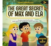 The Great Secret of Max and Ela: A Children's Story about Energy, Hydration, and Healthy Habits - Nutritional Education for Kids Aged 3 and Up, FUN ... with Bright Illustrations and a Fun Recipe