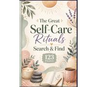 The Great Self-Care Rituals Search & Find: 60 Relaxing Word Search Puzzles for Stress Relief, Mindfulness, and Mental Well-being | Portable 6x9 Edition for Wellness Seekers and Busy Professionals