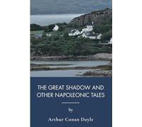 The Great Shadow and Other Napoleonic Tales: Napoleonic Era Tales Of War And Community (Annotated)
